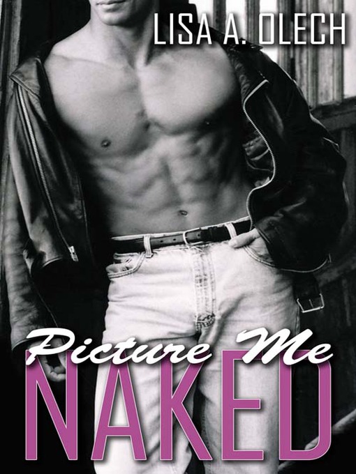 Title details for Picture Me Naked by Lisa A. Olech - Available